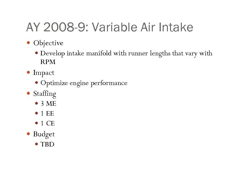 AY 2008 -9: Variable Air Intake Objective Develop intake manifold with runner lengths that