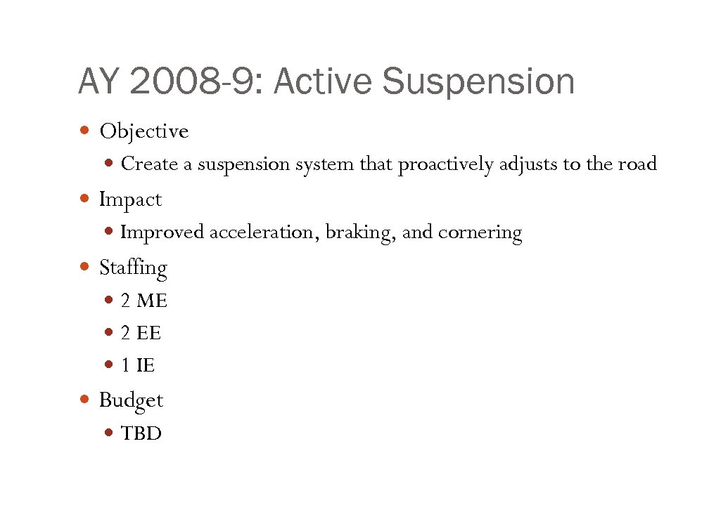 AY 2008 -9: Active Suspension Objective Create a suspension system that proactively adjusts to