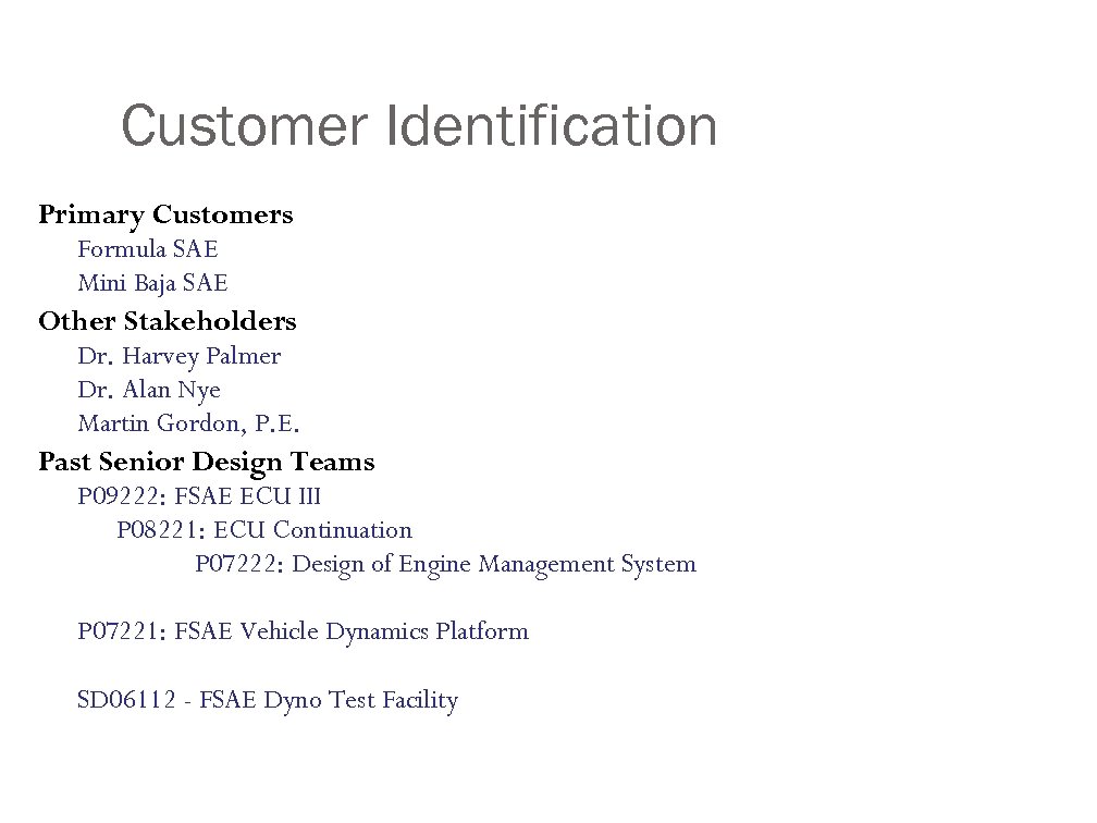 Customer Identification Primary Customers Formula SAE Mini Baja SAE Other Stakeholders Dr. Harvey Palmer