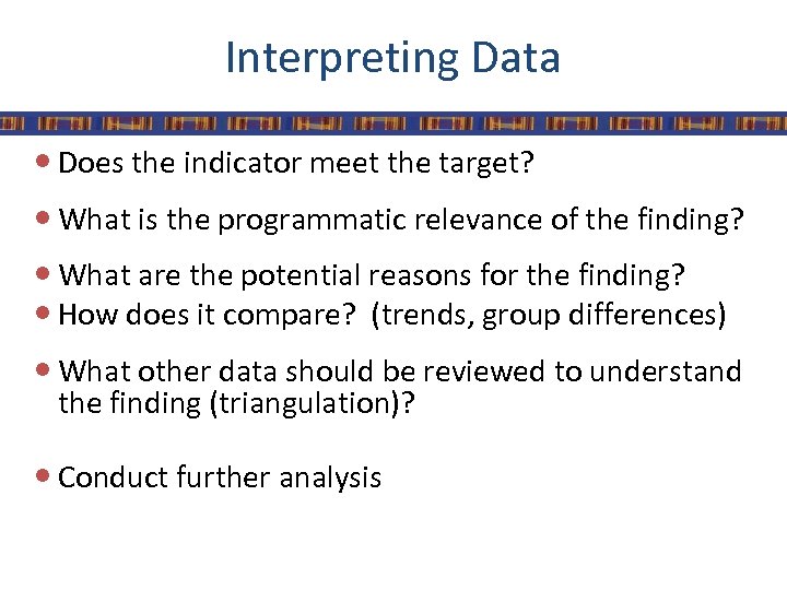 Interpreting Data Does the indicator meet the target? What is the programmatic relevance of