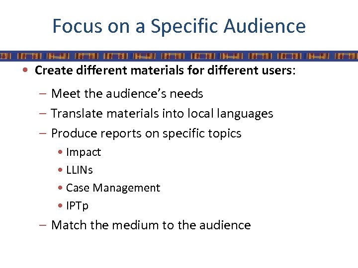 Focus on a Specific Audience • Create different materials for different users: – Meet