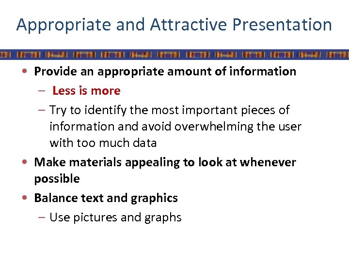 Appropriate and Attractive Presentation • Provide an appropriate amount of information – Less is