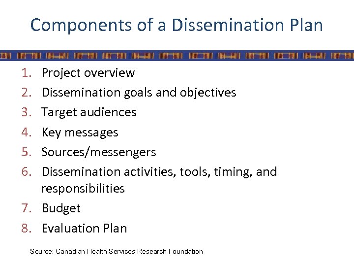 Components of a Dissemination Plan 1. 2. 3. 4. 5. 6. Project overview Dissemination