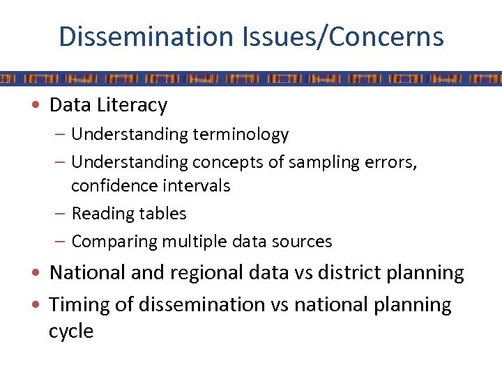 Dissemination Issues/Concerns • Data Literacy – Understanding terminology – Understanding concepts of sampling errors,