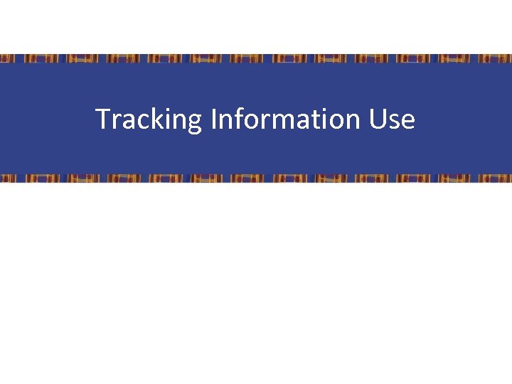 Tracking Information Use 