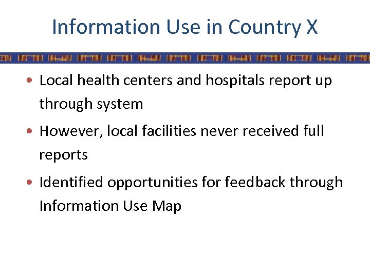 Information Use in Country X • Local health centers and hospitals report up through