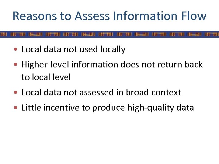 Reasons to Assess Information Flow • Local data not used locally • Higher-level information