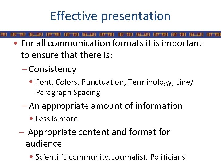 Effective presentation • For all communication formats it is important to ensure that there