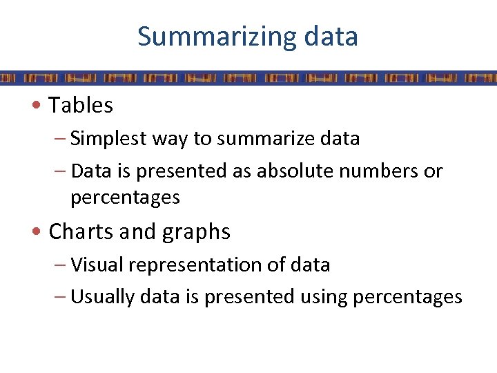 Summarizing data • Tables – Simplest way to summarize data – Data is presented