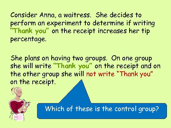 Consider Anna, a waitress. She decides to perform an experiment to determine if writing