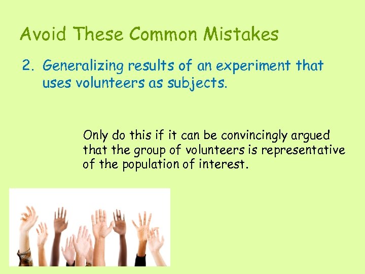 Avoid These Common Mistakes 2. Generalizing results of an experiment that uses volunteers as