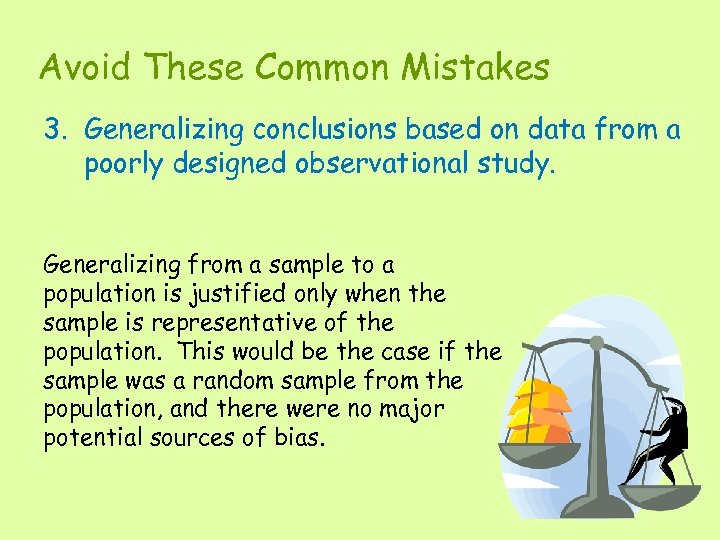 Avoid These Common Mistakes 3. Generalizing conclusions based on data from a poorly designed