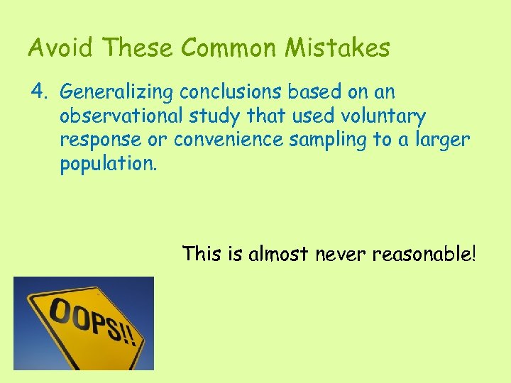 Avoid These Common Mistakes 4. Generalizing conclusions based on an observational study that used