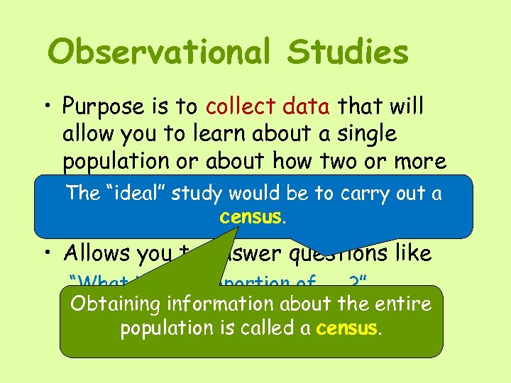 Observational Studies • Purpose is to collect data that will allow you to learn