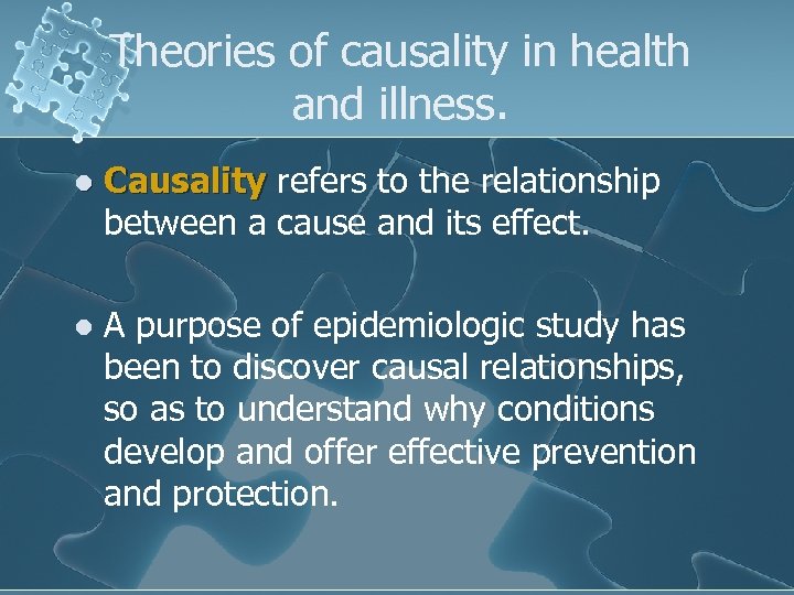 Theories of causality in health and illness. l Causality refers to the relationship between