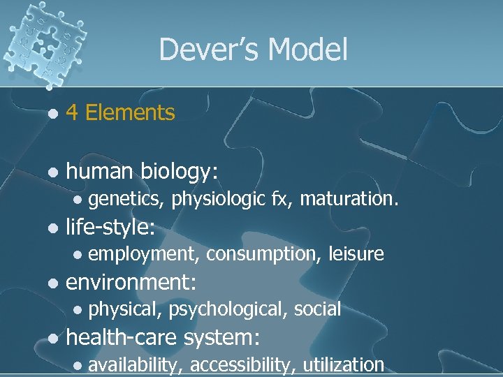 Dever’s Model l 4 Elements l human biology: l l life-style: l l employment,