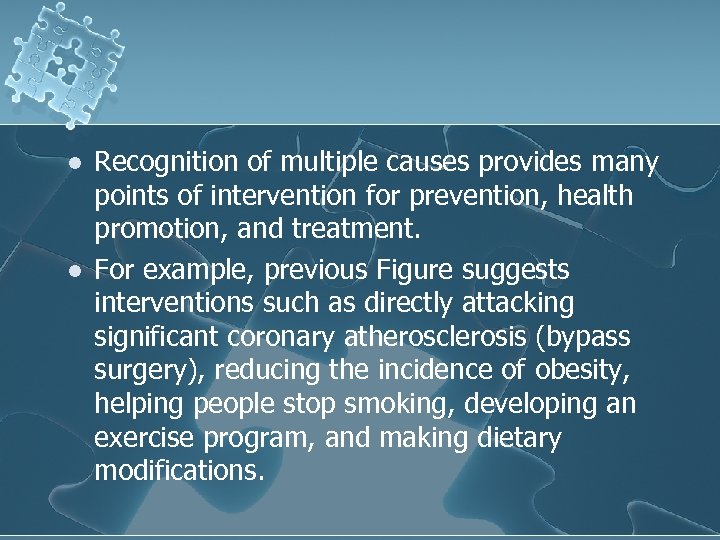 l l Recognition of multiple causes provides many points of intervention for prevention, health