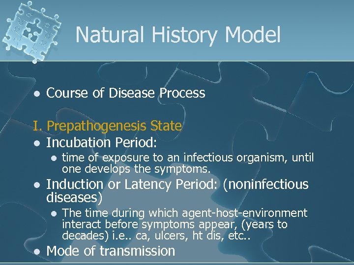 Natural History Model l Course of Disease Process I. Prepathogenesis State l Incubation Period: