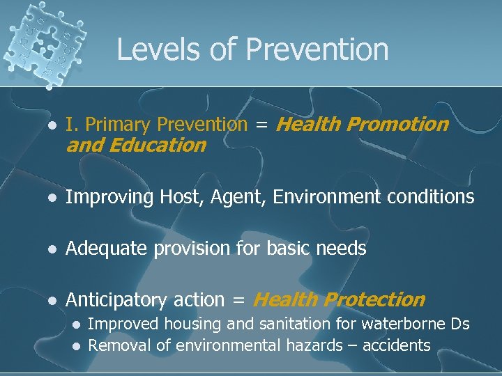 Levels of Prevention l I. Primary Prevention = Health Promotion l Improving Host, Agent,