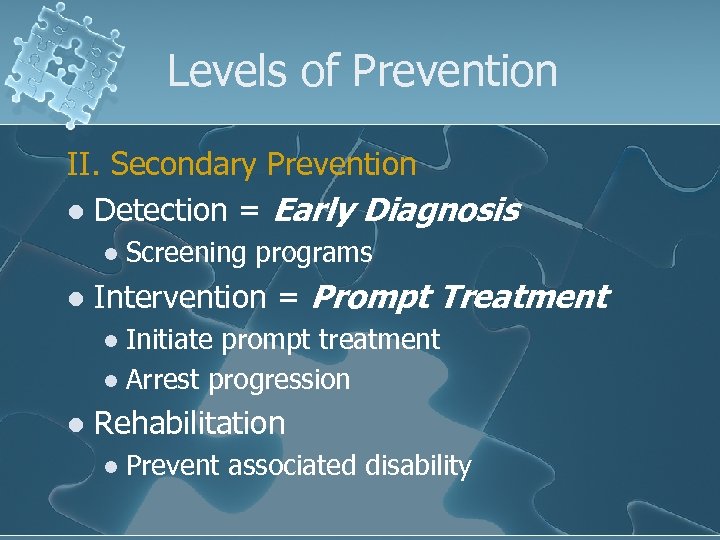 Levels of Prevention II. Secondary Prevention l Detection = Early Diagnosis l l Screening