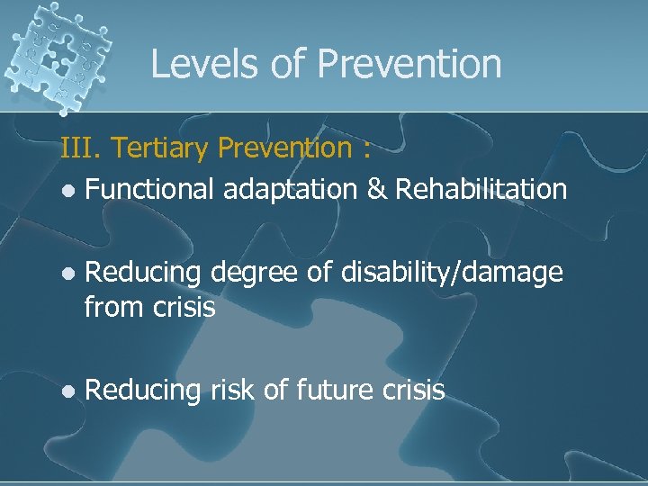Levels of Prevention III. Tertiary Prevention : l Functional adaptation & Rehabilitation l Reducing