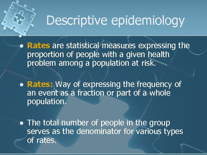 Descriptive epidemiology l Rates are statistical measures expressing the proportion of people with a