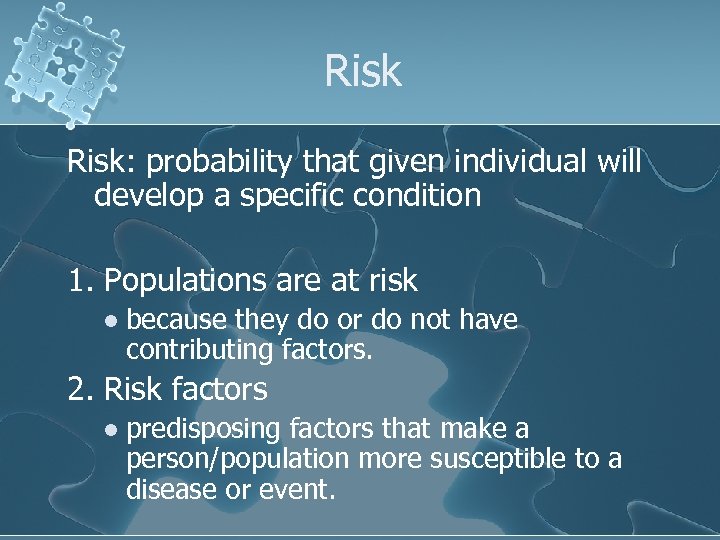 Risk: probability that given individual will develop a specific condition 1. Populations are at