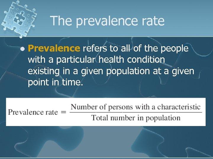 The prevalence rate l Prevalence refers to all of the people with a particular