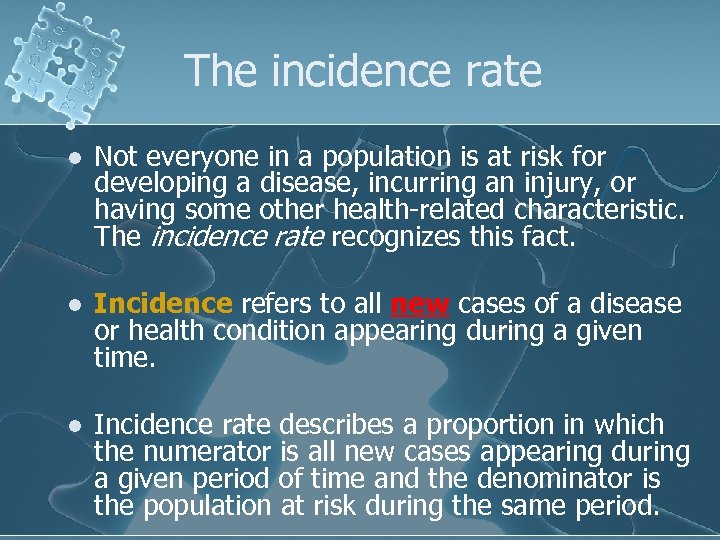 The incidence rate l Not everyone in a population is at risk for developing