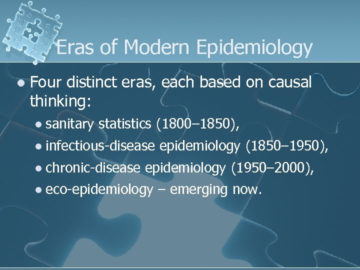 Eras of Modern Epidemiology l Four distinct eras, each based on causal thinking: