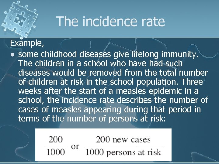 The incidence rate Example, l some childhood diseases give lifelong immunity. The children in