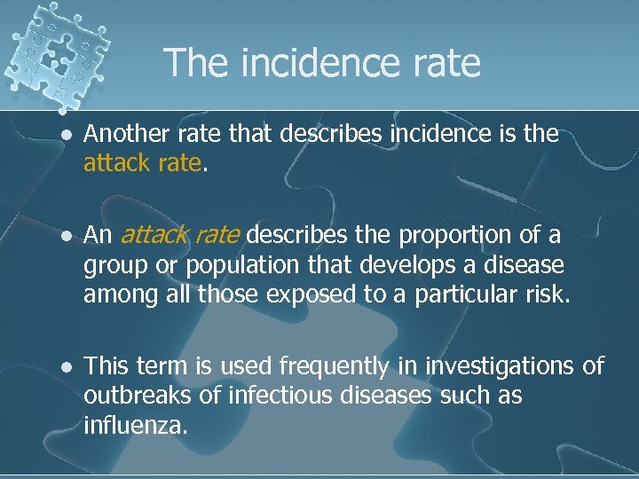 The incidence rate l Another rate that describes incidence is the attack rate. l