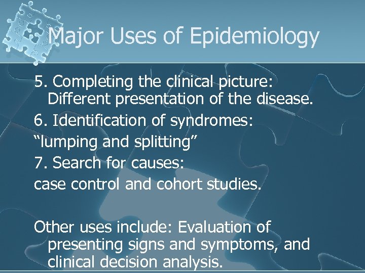 Major Uses of Epidemiology 5. Completing the clinical picture: Different presentation of the disease.