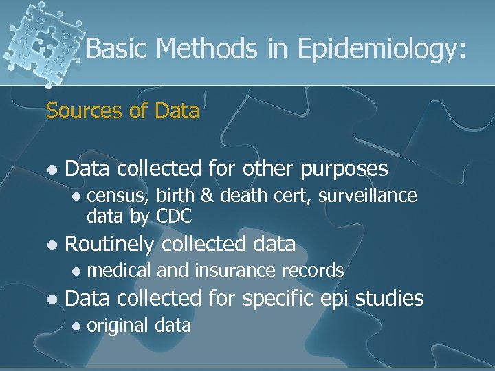 Basic Methods in Epidemiology: Sources of Data l Data collected for other purposes l