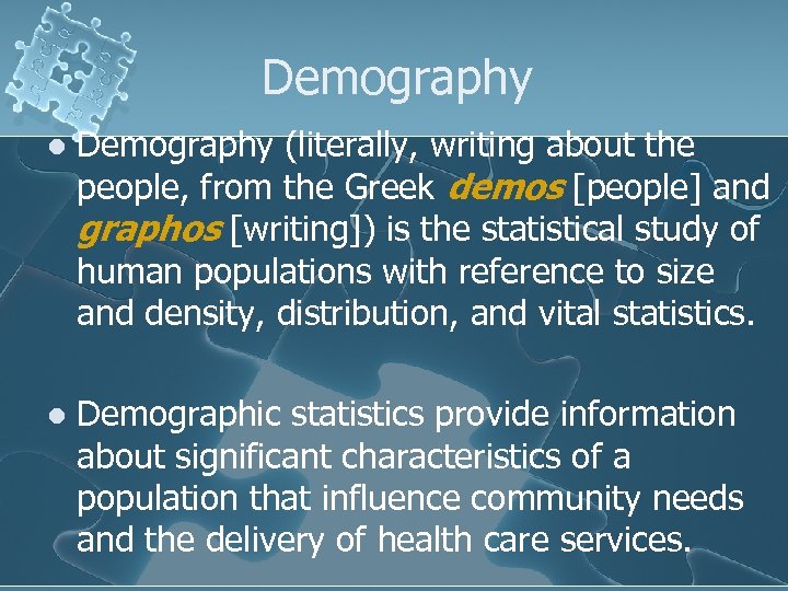 Demography l Demography (literally, writing about the people, from the Greek demos [people] and