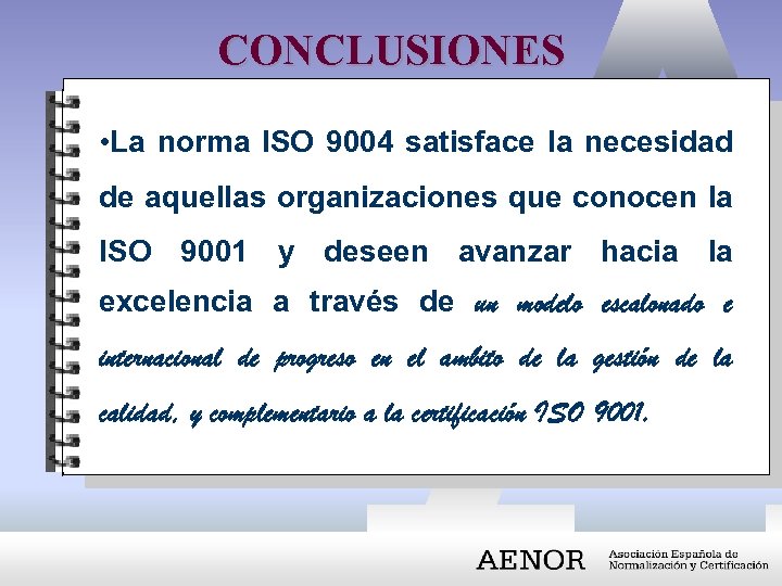 CONCLUSIONES • La norma ISO 9004 satisface la necesidad de aquellas organizaciones que conocen