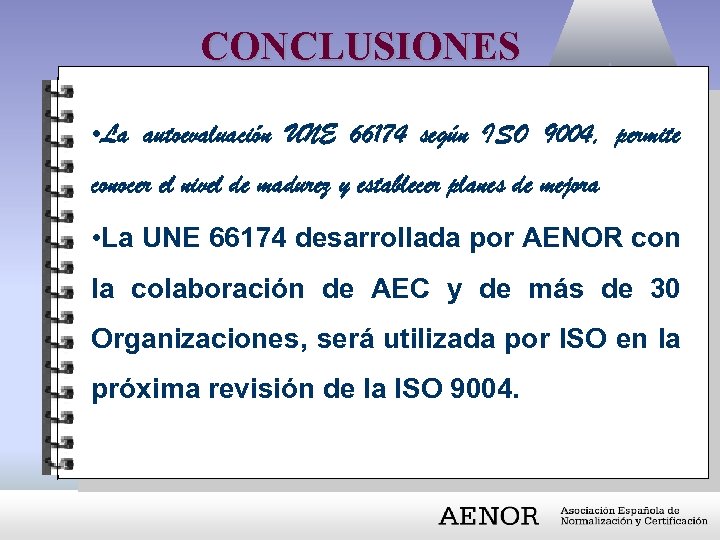 CONCLUSIONES • La autoevaluación UNE 66174 según ISO 9004, permite conocer el nivel de