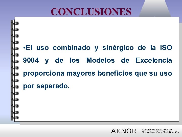 CONCLUSIONES • El uso combinado y sinérgico de la ISO 9004 y de los