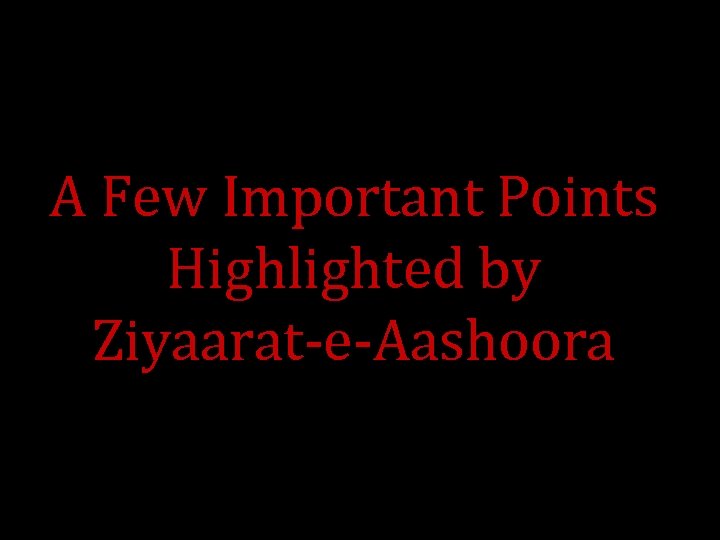 A Few Important Points Highlighted by Ziyaarat-e-Aashoora 