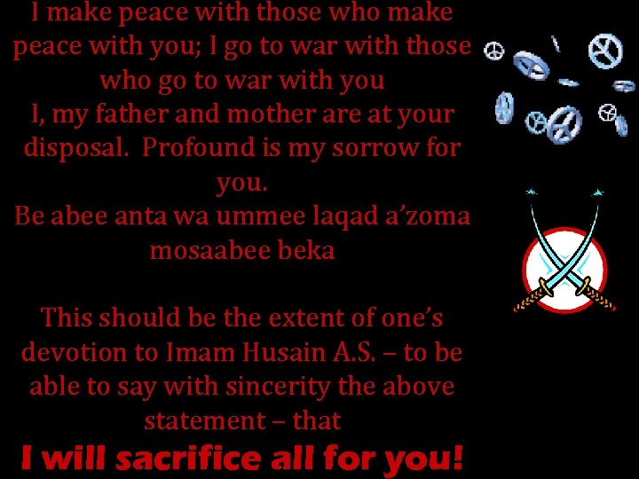 I make peace with those who make peace with you; I go to war