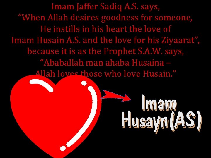 Imam Jaffer Sadiq A. S. says, “When Allah desires goodness for someone, He instills