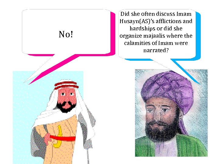 No! Did she often discuss Imam Husayn(AS)’s afflictions and hardships or did she organize