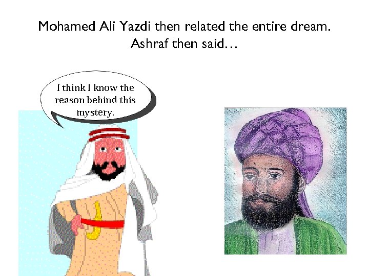 Mohamed Ali Yazdi then related the entire dream. Ashraf then said… I think I