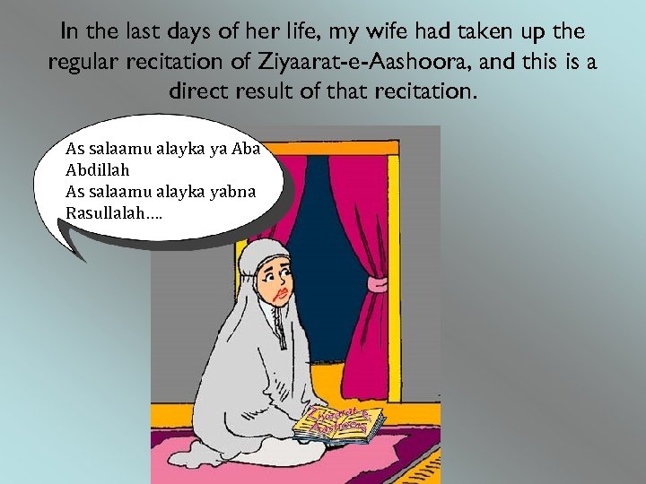 In the last days of her life, my wife had taken up the regular