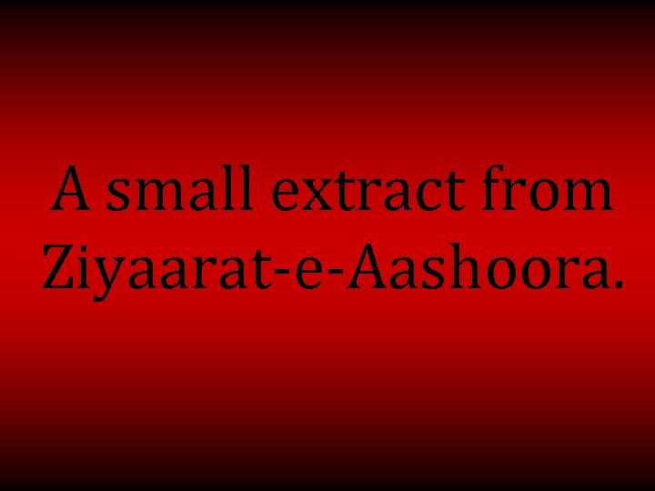 A small extract from Ziyaarat-e-Aashoora. 