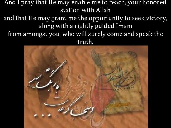 And I pray that He may enable me to reach, your honored station with