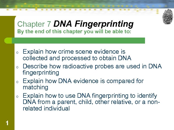 Chapter 7 DNA Fingerprinting By the end of this chapter you will be able