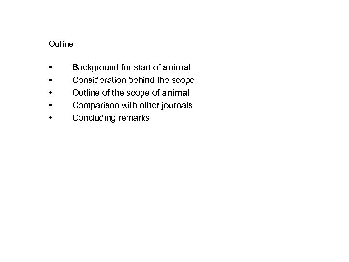 Outline • • • Background for start of animal Consideration behind the scope Outline