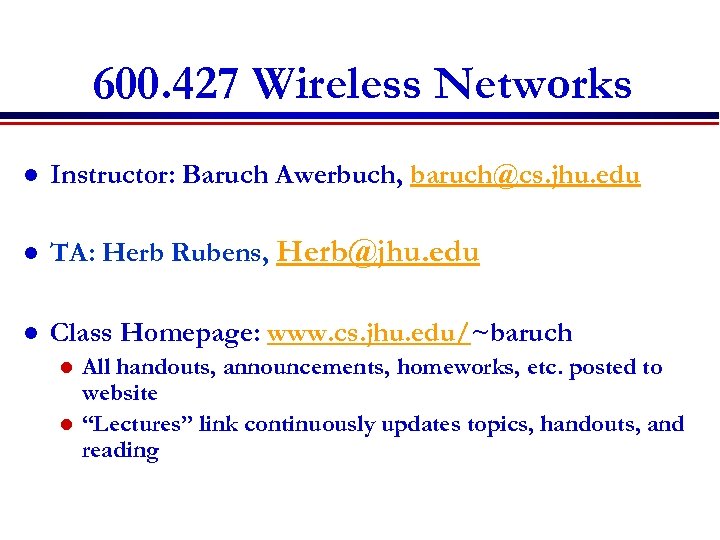 600. 427 Wireless Networks l Instructor: Baruch Awerbuch, baruch@cs. jhu. edu l TA: Herb