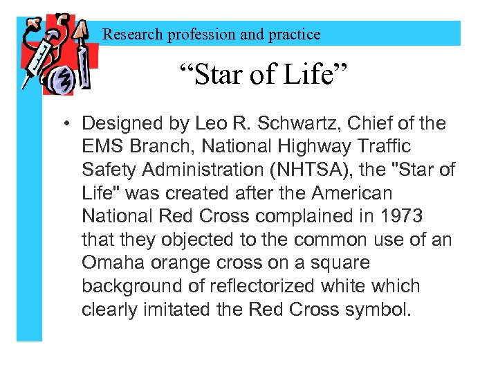Research profession and practice “Star of Life” • Designed by Leo R. Schwartz, Chief